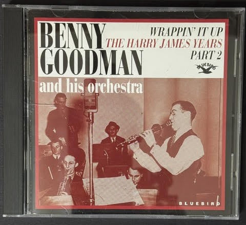 Benny Goodman And His Orchestra – Wrappin' It Up: The Harry James Years - Part 2 (CD, 1995, Bluebird / RCA / BMG 07863 66549-2, US Remastered Compilation)