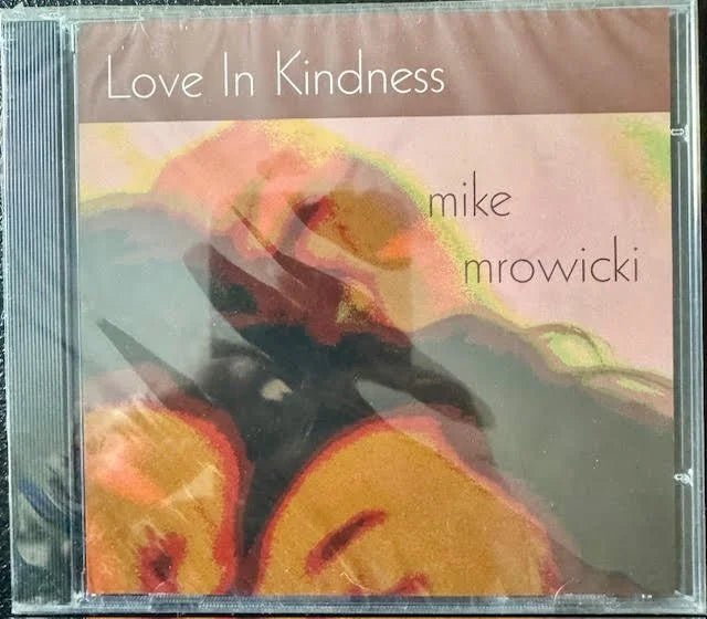 Mike Mrowicki – Love In Kindness (New) - Maple City Music