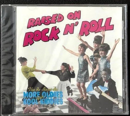The Rebops — Raised on Rock ’n’ Roll: More Oldies for Kool Kiddies (New) - Maple City Music