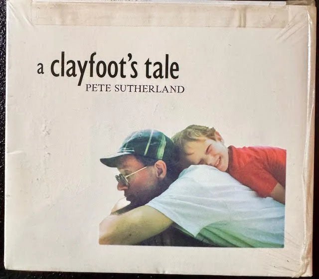 Pete Sutherland – A Clayfoot’s Tale (New) - Maple City Music