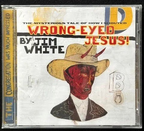 Jim White – The Mysterious Tale Of How I Shouted Wrong-Eyed Jesus (Used) - Maple City Music