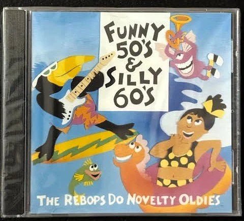 The Rebops — Funny 50’s & Silly 60’s: The Rebops Do Novelty Oldies (New) - Maple City Music