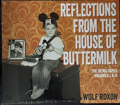Wolf Roxon – Reflections From The House Of Buttermilk: The Demo Tapes, Volume I & II (2×CD, Album, 2019, Independent)
